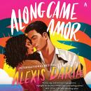 Along Came Amor: A Novel Audiobook