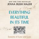 Everything Beautiful in Its Time: Seasons of Love and Loss Audiobook