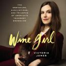 Cover of Wine Girl: The Trials and Triumphs of America’s Youngest Sommelier