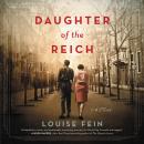 Daughter of the Reich: A Novel, Louise Fein