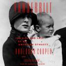 Vanderbilt: The Rise and Fall of an American Dynasty, Katherine Howe, Anderson Cooper