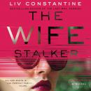 Wife Stalker: A Novel, Liv Constantine