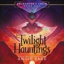 Enchanter's Child, Book One: Twilight Hauntings Audiobook