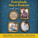 Everybody Has a Podcast (Except You): A How-To Guide from the First Family of Podcasting