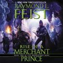 Rise of a Merchant Prince: Book Two of the Serpentwar Saga, Raymond E. Feist