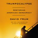 Trumpocalypse: Restoring American Democracy, David Frum
