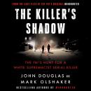 The Killer's Shadow: The FBI's Hunt for a White Supremacist Serial Killer Audiobook