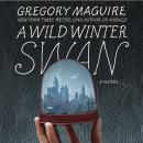 A Wild Winter Swan: A Novel Audiobook