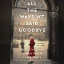 All the Ways We Said Goodbye: A Novel of the Ritz Paris Audiobook