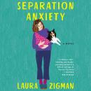 Separation Anxiety: A Novel, Laura Zigman
