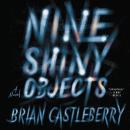 Nine Shiny Objects: A Novel Audiobook