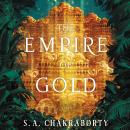 Empire of Gold: A Novel, S. A. Chakraborty