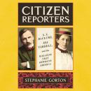 Cover of Citizen Reporters: S.S. McClure, Ida Tarbell, and the Magazine that Rewrote America