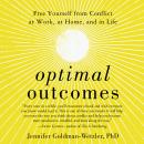 Optimal Outcomes: Free Yourself from Conflict at Work, at Home, and in Life Audiobook