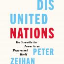 Disunited Nations: The Scramble for Power in an Ungoverned World, Peter Zeihan