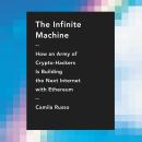 Infinite Machine: How an Army of Crypto-hackers Is Building the Next Internet with Ethereum, Camila Russo