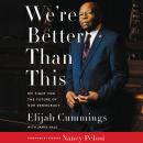 We're Better Than This: My Fight for the Future of Our Democracy, Elijah Cummings, James Dale