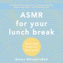 ASMR for Your Lunch Break: Quiet Your Mind in a Busy World, Emma Whispersred