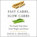 Fast Carbs, Slow Carbs: The Simple Truth about Food, Weight, and Disease Audiobook