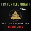 I is for Illuminati: An A-Z Guide to Our Paranoid Times