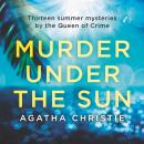 Murder Under the Sun: 13 Summer Mysteries by The Queen of Crime, Agatha Christie