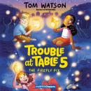 Trouble at Table 5 #3: The Firefly Fix Audiobook