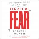 The Art of Fear: Why Conquering Fear Won't Work and What to Do Instead Audiobook