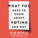 What You Need to Know About Voting--and Why, Kim Wehle