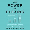 The Power of Flexing: How to Use Small Daily Experiments to Create Big Life-Changing Growth Audiobook