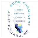 Good Chemistry: The Science of Connection, from Soul to Psychedelics