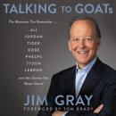 Talking to GOATs: The Moments You Remember and the Stories You Never Heard, Jim Gray
