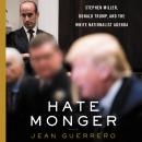 Hatemonger: Stephen Miller, Donald Trump, and the White Nationalist Agenda Audiobook