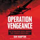 Operation Vengeance: The Astonishing Aerial Ambush That Changed World War II Audiobook