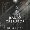 The Radio Operator: A Novel Audiobook