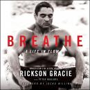 Breathe: A Life in Flow, Rickson Gracie, Peter Maguire