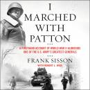 I Marched with Patton: A Firsthand Account of World War II Alongside One of the U.S. Army's Greatest Audiobook