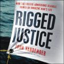 Rigged Justice: How the College Admissions Scandal Ruined an Innocent Man’s Life Audiobook