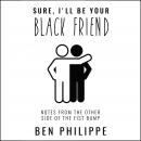 Sure, I'll Be Your Black Friend: Notes From the Other Side of the Fist Bump Audiobook