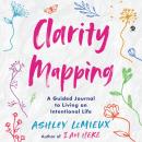 Clarity Mapping: A Guided Journal to Living an Intentional Life Audiobook