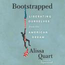 Bootstrapped: Liberating Ourselves from the American Dream