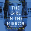 Girl in the Mirror: A Novel, Rose Carlyle