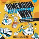 Dimension Why #1: How to Save the Universe Without Really Trying Audiobook