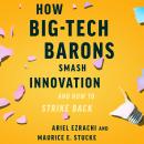 How Big-Tech Barons Smash Innovation—and How to Strike Back Audiobook