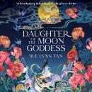 Daughter of the Moon Goddess: A Novel, Sue Lynn Tan