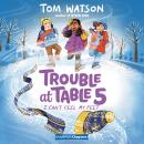 Trouble at Table 5 #4: I Can’t Feel My Feet Audiobook