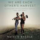 We Are Each Other's Harvest: Celebrating African American Farmers, Land, and Legacy Audiobook