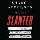 The Slanted: How the News Media Taught Us to Love Censorship and Hate Journalism Audiobook