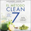 CLEAN 7  El Metodo Clean 7 (Spanish edition): Detoxifica y rejuvenece tu cuerpo en tan sólo siete dí Audiobook