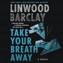 Take Your Breath Away: A Novel