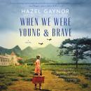 Cover of When We Were Young & Brave: A Novel